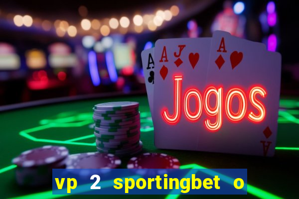 vp 2 sportingbet o que significa